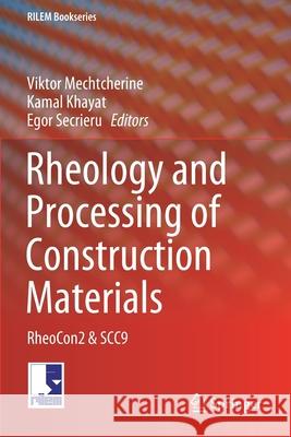 Rheology and Processing of Construction Materials: Rheocon2 & Scc9 Viktor Mechtcherine Kamal Khayat Egor Secrieru 9783030225681