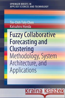 Fuzzy Collaborative Forecasting and Clustering: Methodology, System Architecture, and Applications Chen, Tin-Chih Toly 9783030225735