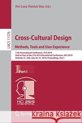 Cross-Cultural Design. Methods, Tools and User Experience: 11th International Conference, CCD 2019, Held as Part of the 21st Hci International Confere Rau, Pei-Luen Patrick 9783030225766