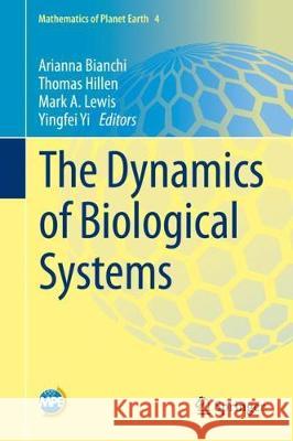 The Dynamics of Biological Systems Arianna Bianchi Thomas Hillen Mark A. Lewis 9783030225827 Springer