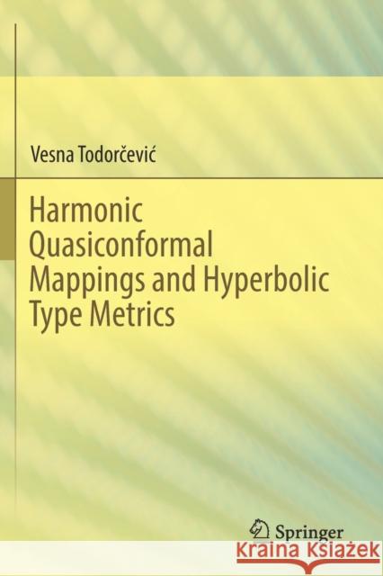 Harmonic Quasiconformal Mappings and Hyperbolic Type Metrics Vesna Todorčevic 9783030225933 Springer