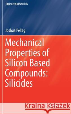 Mechanical Properties of Silicon Based Compounds: Silicides Joshua Pelleg 9783030225971 Springer