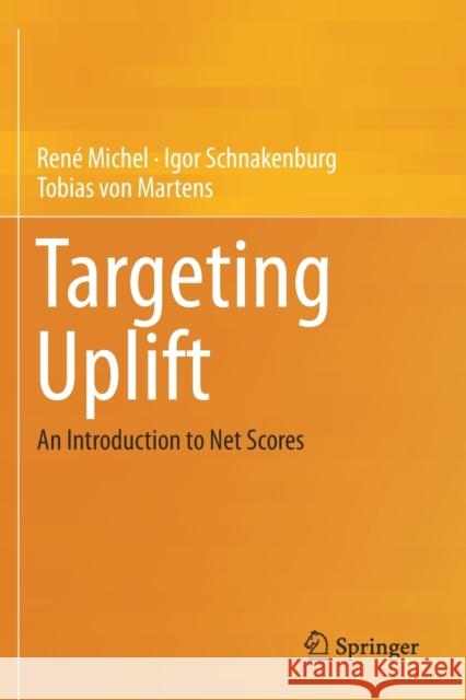Targeting Uplift: An Introduction to Net Scores Michel, René 9783030226275 Springer International Publishing
