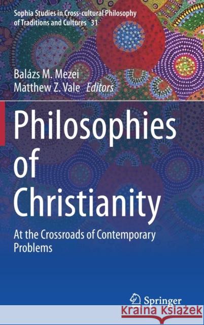 Philosophies of Christianity: At the Crossroads of Contemporary Problems Mezei, Balázs M. 9783030226312 Springer