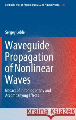 Waveguide Propagation of Nonlinear Waves: Impact of Inhomogeneity and Accompanying Effects Leble, Sergey 9783030226510 Springer