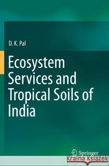 Ecosystem Services and Tropical Soils of India D.K. Pal 9783030227135 Springer International Publishing