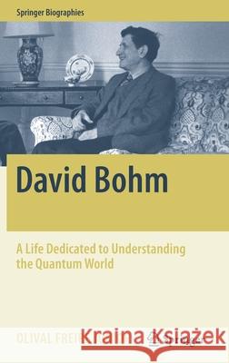 David Bohm: A Life Dedicated to Understanding the Quantum World Freire Junior, Olival 9783030227142 Springer