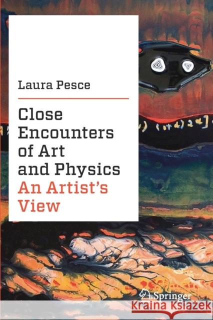 Close Encounters of Art and Physics: An Artist's View Laura Pesce 9783030227326 Springer