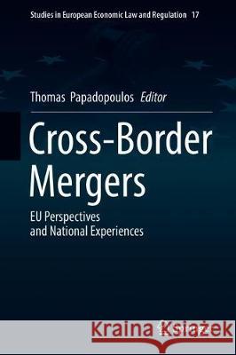 Cross-Border Mergers: Eu Perspectives and National Experiences Papadopoulos, Thomas 9783030227524 Springer