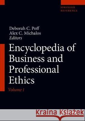 Encyclopedia of Business and Professional Ethics Deborah C. Poff Alex C. Michalos 9783030227654 Springer