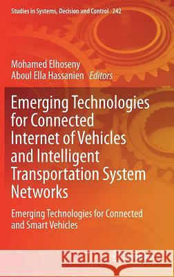 Emerging Technologies for Connected Internet of Vehicles and Intelligent Transportation System Networks: Emerging Technologies for Connected and Smart Elhoseny, Mohamed 9783030227722 Springer