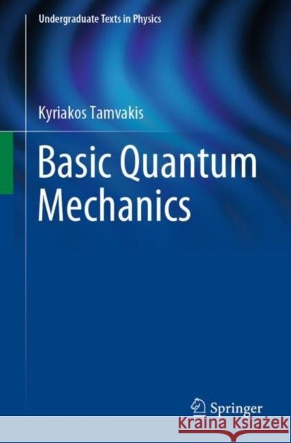 Basic Quantum Mechanics Kyriakos Tamvakis 9783030227760 Springer