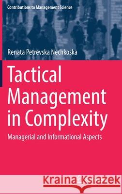 Tactical Management in Complexity: Managerial and Informational Aspects Petrevska Nechkoska, Renata 9783030228033 Springer