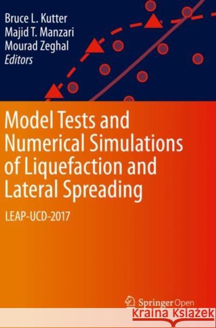 Model Tests and Numerical Simulations of Liquefaction and Lateral Spreading: Leap-Ucd-2017 Kutter, Bruce L. 9783030228200