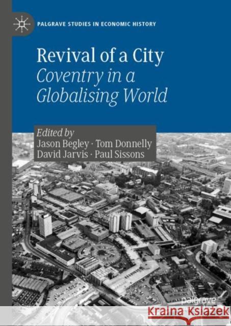 Revival of a City: Coventry in a Globalising World Begley, Jason 9783030228217 Palgrave MacMillan