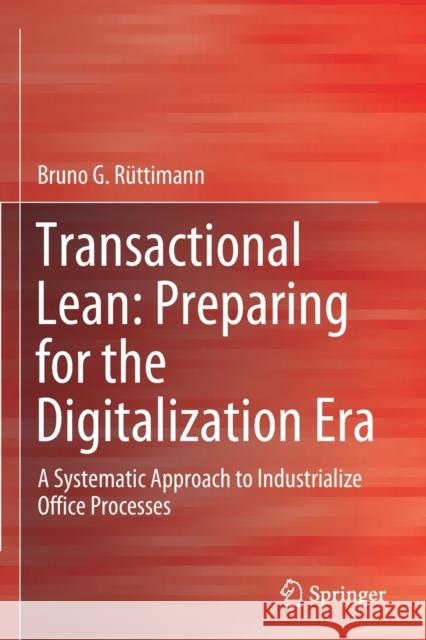 Transactional Lean: Preparing for the Digitalization Era: A Systematic Approach to Industrialize Office Processes R 9783030228620 Springer