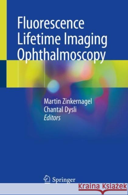 Fluorescence Lifetime Imaging Ophthalmoscopy Martin Zinkernagel Chantal Dysli 9783030228804 Springer