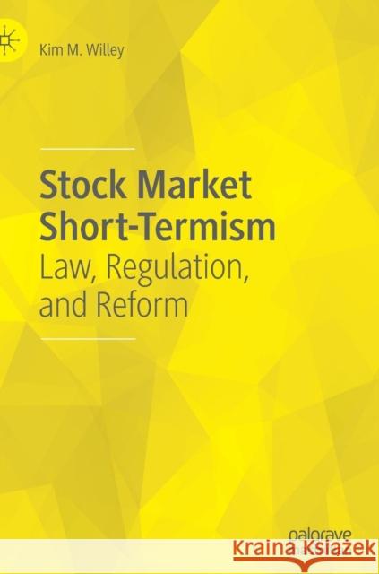 Stock Market Short-Termism: Law, Regulation, and Reform Willey, Kim M. 9783030229023 Palgrave MacMillan