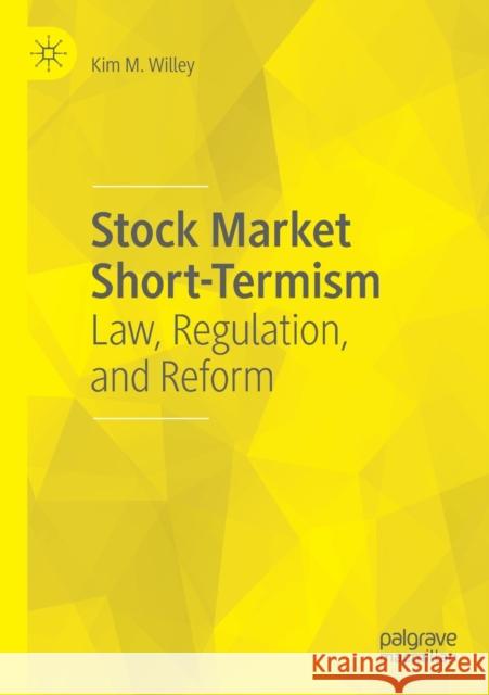 Stock Market Short-Termism: Law, Regulation, and Reform Kim M. Willey 9783030229054 Palgrave MacMillan