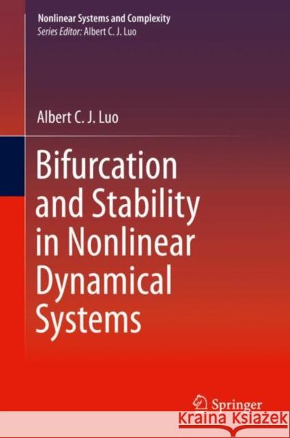 Bifurcation and Stability in Nonlinear Dynamical Systems Albert C. J. Luo 9783030229092 Springer