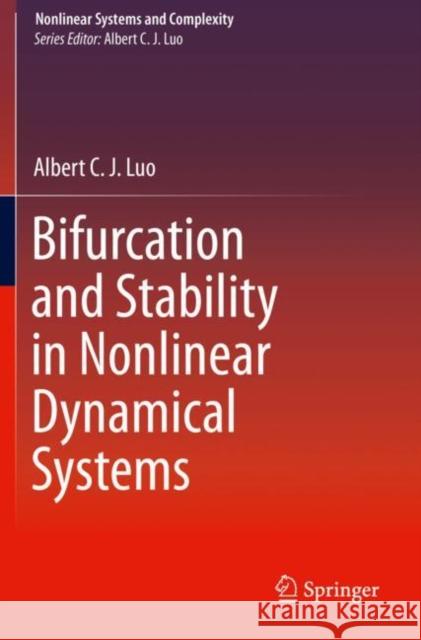 Bifurcation and Stability in Nonlinear Dynamical Systems Albert C. J. Luo 9783030229122 Springer