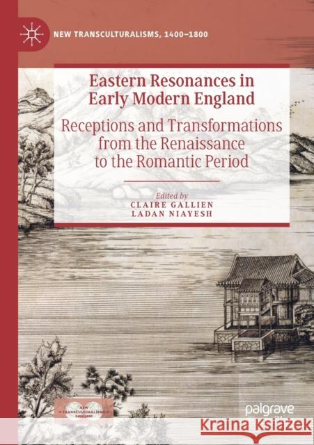 Eastern Resonances in Early Modern England: Receptions and Transformations from the Renaissance to the Romantic Period Claire Gallien Ladan Niayesh 9783030229276