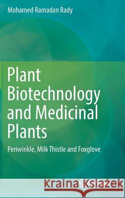 Plant Biotechnology and Medicinal Plants: Periwinkle, Milk Thistle and Foxglove Rady, Mohamed Ramadan 9783030229283