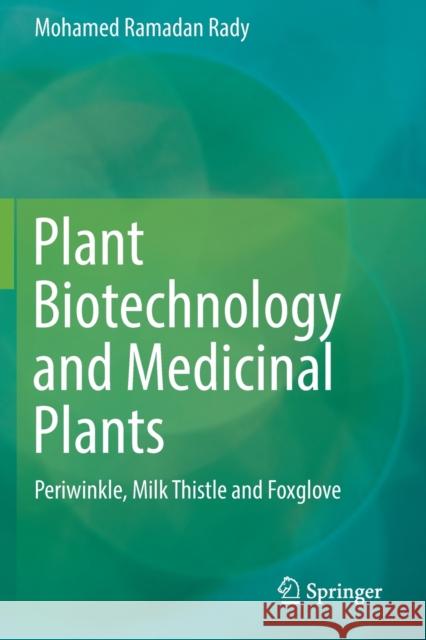 Plant Biotechnology and Medicinal Plants: Periwinkle, Milk Thistle and Foxglove Mohamed Ramadan Rady 9783030229313