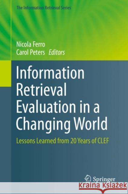 Information Retrieval Evaluation in a Changing World: Lessons Learned from 20 Years of Clef Ferro, Nicola 9783030229474 Springer