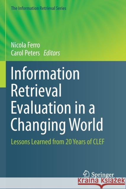 Information Retrieval Evaluation in a Changing World: Lessons Learned from 20 Years of Clef Ferro, Nicola 9783030229504 Springer