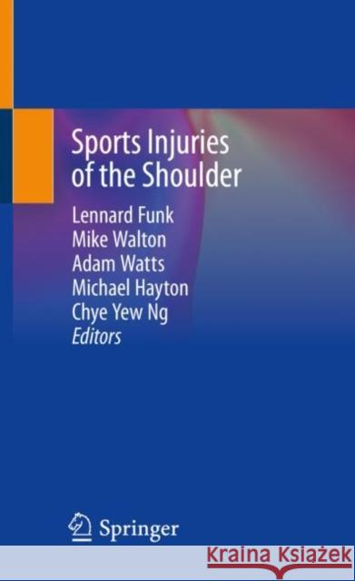Sports Injuries of the Shoulder Lennard Funk Mike Walton Adam Watts 9783030230289