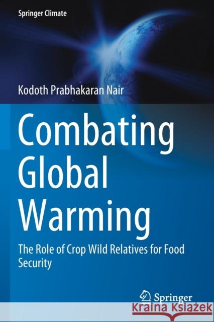 Combating Global Warming: The Role of Crop Wild Relatives for Food Security Kodoth Prabhakaran Nair 9783030230395 Springer