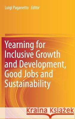 Yearning for Inclusive Growth and Development, Good Jobs and Sustainability Luigi Paganetto 9783030230524 Springer