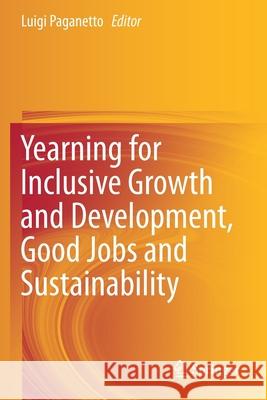 Yearning for Inclusive Growth and Development, Good Jobs and Sustainability Luigi Paganetto 9783030230555 Springer