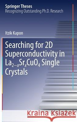 Searching for 2D Superconductivity in La2-Xsrxcuo4 Single Crystals Kapon, Itzik 9783030230609