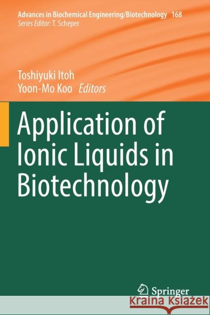 Application of Ionic Liquids in Biotechnology Toshiyuki Itoh Yoon-Mo Koo 9783030230838 Springer