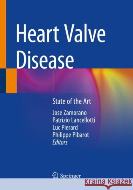Heart Valve Disease: State of the Art Jose Zamorano Patrizio Lancellotti Luc Pierard 9783030231064 Springer
