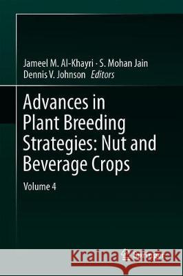 Advances in Plant Breeding Strategies: Nut and Beverage Crops: Volume 4 Al-Khayri, Jameel M. 9783030231118