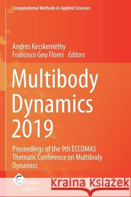 Multibody Dynamics 2019: Proceedings of the 9th Eccomas Thematic Conference on Multibody Dynamics Kecskem Francisco Ge 9783030231347 Springer