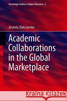 Academic Collaborations in the Global Marketplace Oleksiyenko, Anatoly V. 9783030231392 Springer