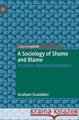 A Sociology of Shame and Blame: Insiders Versus Outsiders Scambler, Graham 9783030231422 Palgrave Pivot