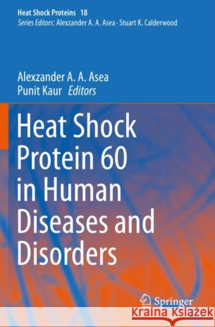 Heat Shock Protein 60 in Human Diseases and Disorders Alexzander A. a. Asea Punit Kaur 9783030231569 Springer