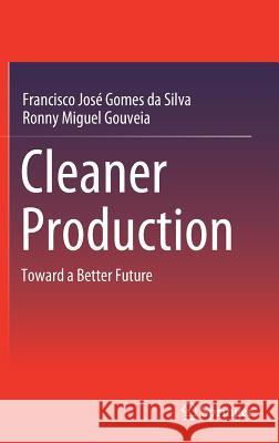 Cleaner Production: Toward a Better Future Gomes Da Silva, Francisco José 9783030231644 Springer