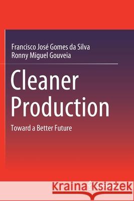 Cleaner Production: Toward a Better Future Francisco Jos Gome Ronny Miguel Gouveia 9783030231675