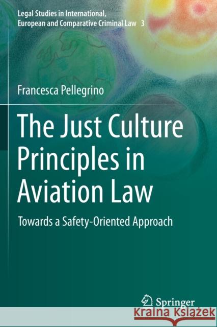 The Just Culture Principles in Aviation Law: Towards a Safety-Oriented Approach Pellegrino, Francesca 9783030231804