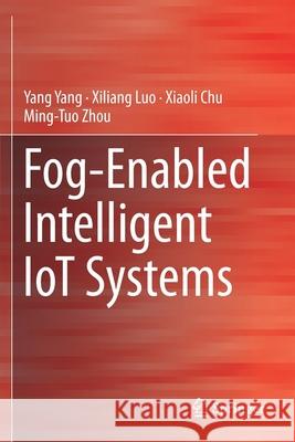 Fog-Enabled Intelligent Iot Systems Yang Yang Xiliang Luo Xiaoli Chu 9783030231873 Springer