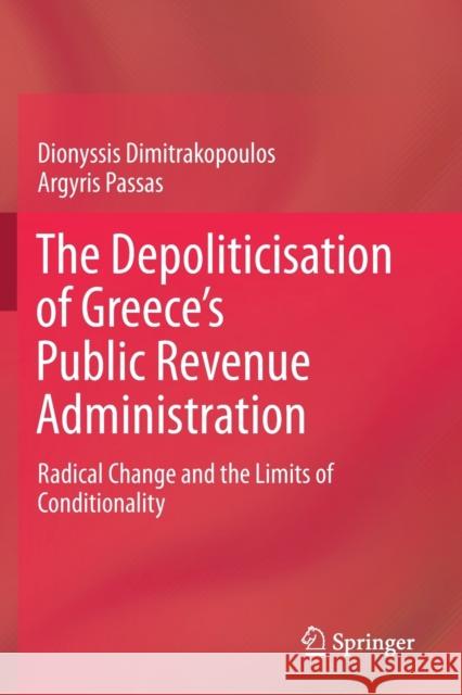 The Depoliticisation of Greece's Public Revenue Administration: Radical Change and the Limits of Conditionality Dionyssis Dimitrakopoulos Argyris Passas 9783030232153 Springer