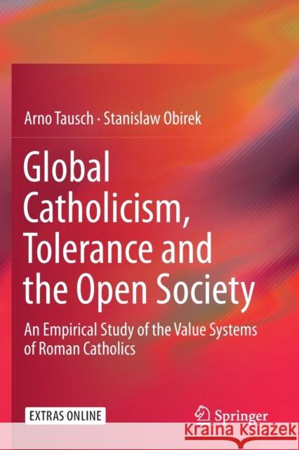 Global Catholicism, Tolerance and the Open Society: An Empirical Study of the Value Systems of Roman Catholics Tausch, Arno 9783030232412