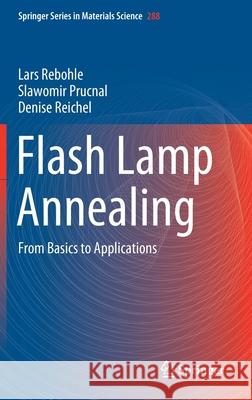 Flash Lamp Annealing: From Basics to Applications Rebohle, Lars 9783030232986 Springer