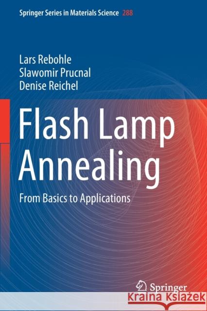 Flash Lamp Annealing: From Basics to Applications Lars Rebohle Slawomir Prucnal Denise Reichel 9783030233013